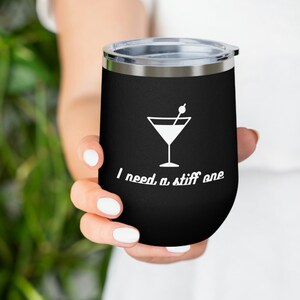 12oz Tumbler, I need a stiff one Wine Tumbler, Wine Mug, Insulated Tumbler, Traveler Mug, Mom Gift, Stainless steel Tumbler