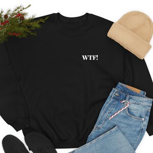 WTF Crewneck Sweatshirt, Unisex, Sweatshirt for Him, Sweatshirt for Her, Trendy Sweatshirt, Trendy Crewneck Sweatshirt