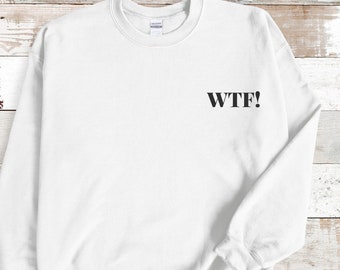 WTF Crewneck Sweatshirt, Unisex, Sweatshirt für Ihn, Sweatshirt für Sie, Trendy Sweatshirt, Trendy Crewneck Sweatshirt