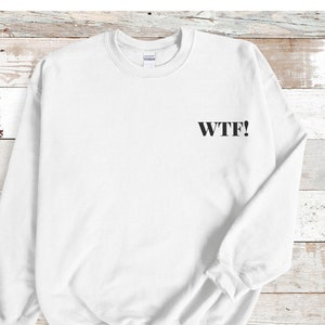 WTF Crewneck Sweatshirt, Unisex, Sweatshirt for Him, Sweatshirt for Her, Trendy Sweatshirt, Trendy Crewneck Sweatshirt