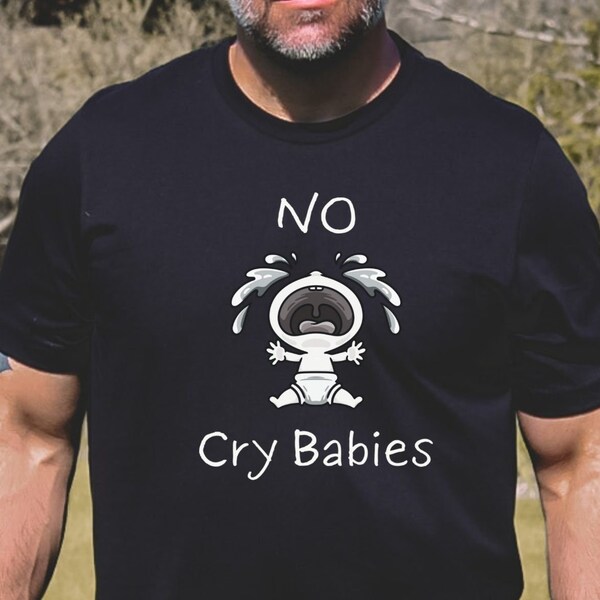 No Cry Babies Unisex T-Shirt - PRICE REDUCED