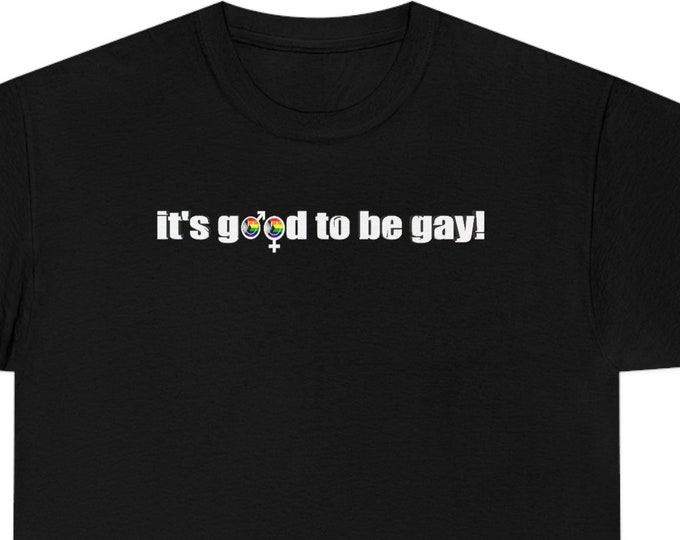 Pride - It's good to be gay T Shirt!