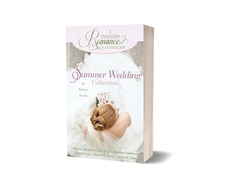 A Timeless Romance Anthology: A Summer Wedding Collection