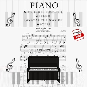 May include: A black and white piano sheet music with a black piano in the middle. The music is for the song "Nothing is Lost" by The Weeknd from the movie "Avatar: The Way of Water".