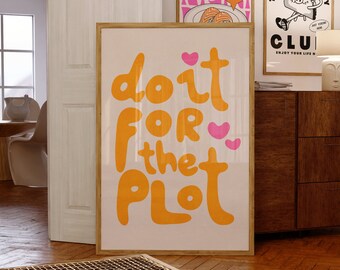Do It For The Plot Print, Good For The Plot College Dorm Decor, Manifestation 16th birthday Gift Poster, Inspirational Dopamine Decor
