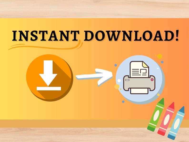 May include: Instant download graphic with a white download arrow in an orange circle and a white printer with a document inside a blue circle. The graphic is on a yellow and orange background with a wooden surface at the bottom.