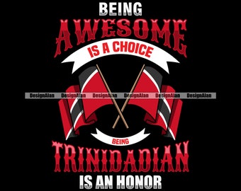 Being Awesome Is A Choice  Trinidadian Is An Honor Republic Flag Trinidad And Tobago Pride Caribbean Logo Color Quote Design SVG PNG JPG Cut