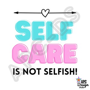 Self Care is not Selfish! PNG Digital Download