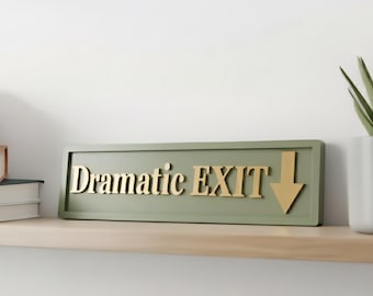 Dramatic Exit Wooden Sign , Funny Home Decor