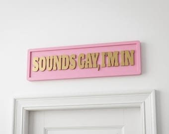 Sounds Gay, I'm In Wooden Sign, 3D Humorous Sign