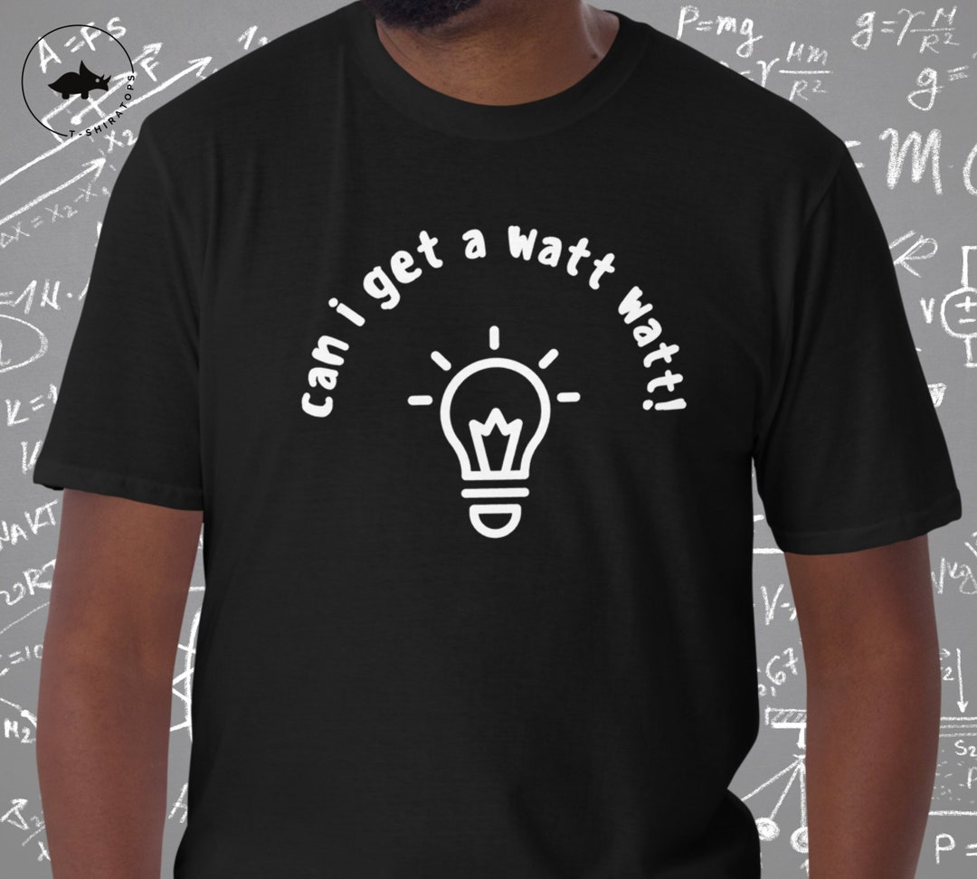 Tshirt Can I Get a Watt Watt Shirt for Physics Teacher Etsy