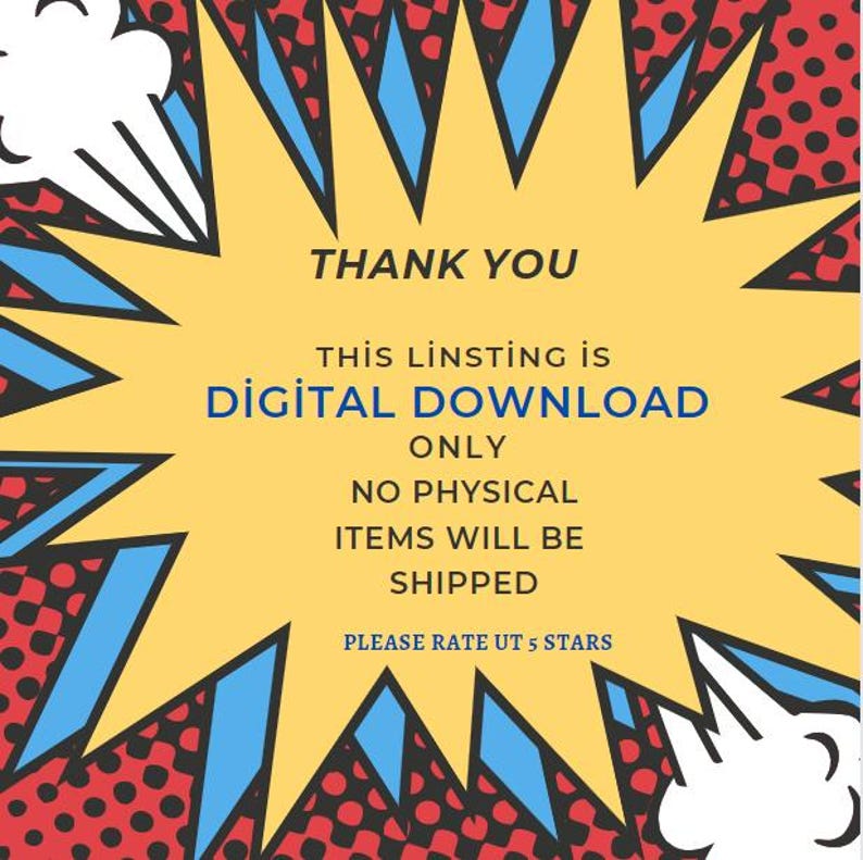 May include: A yellow comic book style speech bubble with a red and blue border. The text inside the bubble reads "THANK YOU THIS LISTING IS DIGITAL DOWNLOAD ONLY NO PHYSICAL ITEMS WILL BE SHIPPED PLEASE RATE US 5 STARS".