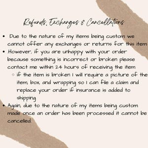 May include: A beige-colored document with the heading "Refunds, Exchanges & Cancellations." The text explains the shop's policy on returns, exchanges, and cancellations for custom items, including the need for photos of damaged items for insurance claims.