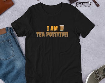 Tea Positive T-Shirt: Unisex Cotton Tee for Tea Lovers
