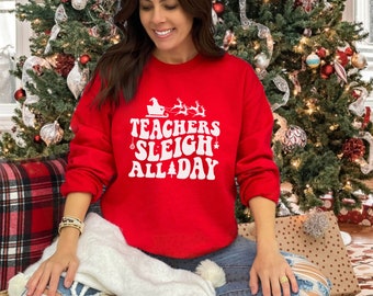 Teachers Sleigh All Day Sweatshirt, Teacher Christmas Shirt, Funny Teacher Shirt, Teacher Holiday Shirt, Festive Christmas Teacher Sweater