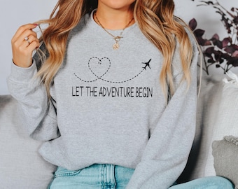 Let The Adventure Begin Sweatshirt, Travel Sweatshirt, Travel Shirt, Vacation Sweatshirt, Vacation Shirt, Airplane Shirt, Travel Lover Shirt