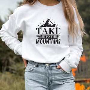 Take Me To The Mountains Sweatshirt, Camping Sweatshirt, Outdoors Sweatshirt, Hiking Sweatshirt, Mountains Sweatshirt, Adventure Sweatshirt