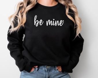 Be Mine Sweatshirt, Cute Valentine's Day Sweatshirt, Be Mine Shirt, Be Mine Sweater, Valentine Shirt, Love Sweatshirt, Valentine's Day Gift