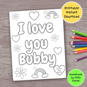 May include: Printable colouring page with the text "I love you Bubby" in a whimsical font. The page features hearts, flowers, rainbows, and a sun. The text "You're the best!" is also included in a heart shape.