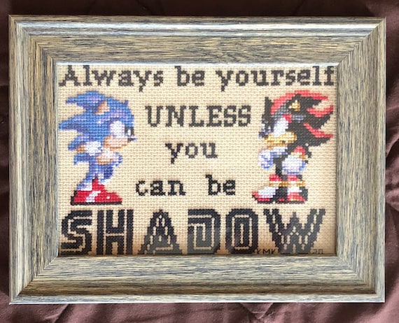 Always Be Yourself Unless You Can Be SHADOW! (Or SONIC). A Fun Video Game Themed Cross Stitch Pattern In PDF Format.