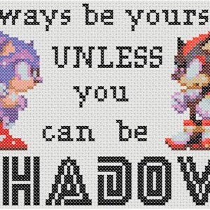 Op de afbeelding: Borduurpatroon met Sonic the Hedgehog en Shadow the Hedgehog met de tekst "Always be yourself unless you can be SHADOW".
