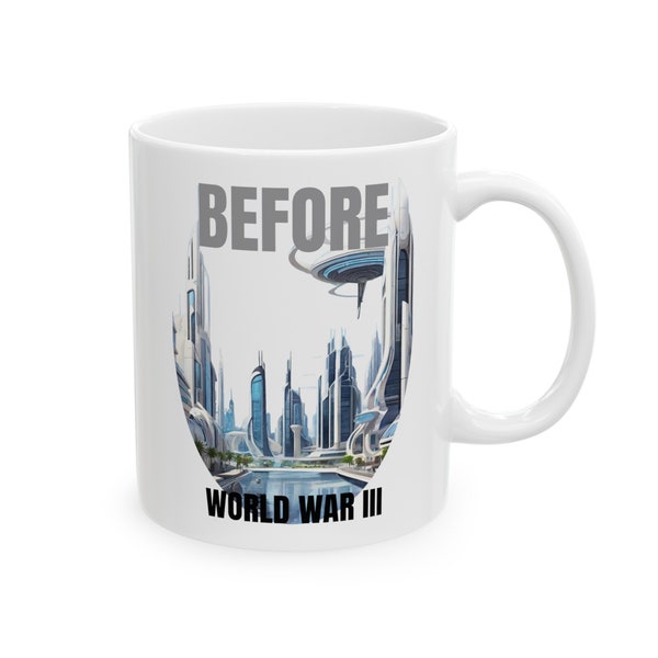 Before WW3, Ceramic Mug, (11oz), FREE US DELIVERY, Fun Mugs, Offensive Mugs, Naughty Mugs, Gift For Men, Gift For Boyfriend, War Mugs,