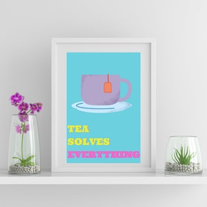 Tea Solves Everything Colourful Digital Download, Kitchen print, kitchen decor, tea prints, gift ideas, wall art, tea quotes, print