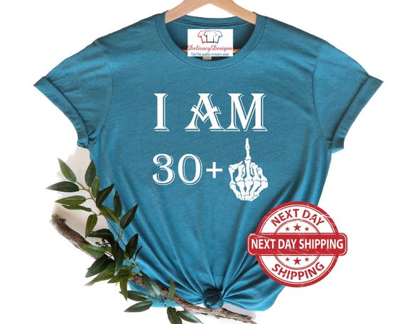 I Am 30+1 Middle Finger Shirt, Birthday Shirt, Middle Finger Tee, Custom Birthday T-shirt, I Am 20+ Shirt, 30th 40th 50th Birthday Tee