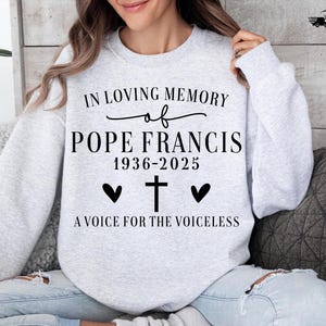 In Loving Memory Of Pope Francis Shirt 1936 2025, Memorial Gift For Catholics, Christian Faith Sweatshirt, Voice For The Voiceless Tribute