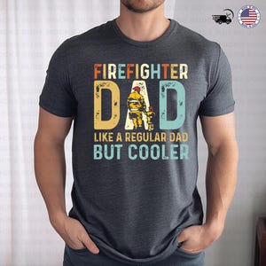 Firefighter Dad Like A Regular Dad But Cooler T-Shirt, Funny Fireman Sweatshirt, Toddler Tee, Youth Shirt, Baby Onesie Father's Day Gift