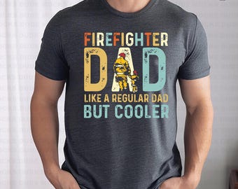 Firefighter Dad Like A Regular Dad But Cooler T-Shirt, Funny Fireman Sweatshirt, Toddler Tee, Youth Shirt, Baby Onesie Father's Day Gift