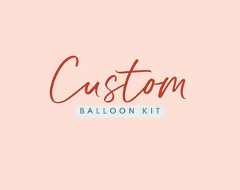 May include: A red cursive font graphic that says "Custom Balloon Kit" on a light pink background.