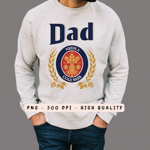 Dad Needs A Cold Beer PNG,  Dad Shirt Sublimation Design, Father's Day PNG, Best Dad Ever Png, Digital Download,Funny dad png,