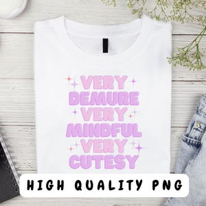 Trendy Png Very Demure Very Mindful Very Cutesy Gen Z Png Funny Very Demure Shirt Very Mindful Png Demure Girl Shirt Sublimation Design Png