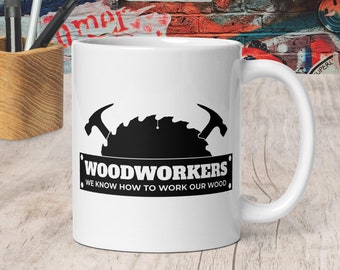 Woodworkers coffee mug, funny woodworkers gift, funny carpenters mug, gifts for carpenters, sarcastic gifts for men, fathers day coffee cup