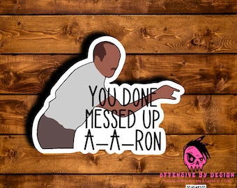 You done messed up A-A-Ron- Vinyl Sticker