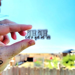 Pitter Patter Let’s Get At ‘Er Sticker | Letterkenny Vinyl Decal | Funny Country Quote | Redneck Humor Gift | Water Bottle Laptop