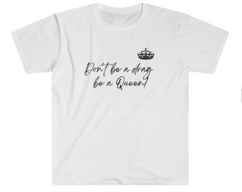 Camiseta Drag Queen, No seas un drag, sé una reina, Sassy, Pride