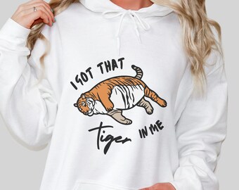 I Got That Tiger in Me - Hoodie | Lazy Apex Predator Cozy Fleece Pullover for Low-Battery Humans