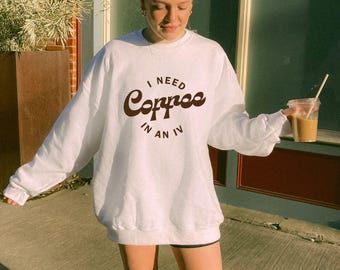 Coffee in an IV Crewneck Sweatshirt - Funny Coffee Lover Sweater - Caffeine Addict Shirt