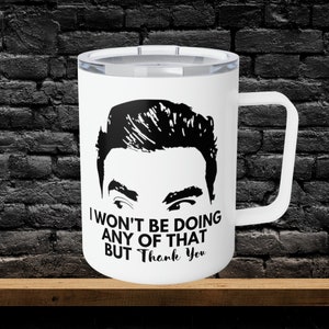 David Rose Quote travel Mug - I Won&#39;t Be Doing Any Of That But Thank You, Schitts Mug , Schitts Gifts, Schitts Quote Mug, Creek Mugs