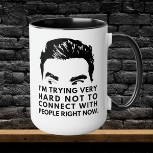 Schitts Creek Mug David Rose Quote Schitts Creek Gift, I&#39;m Trying Very Hard Not to Connect With People Right Now.