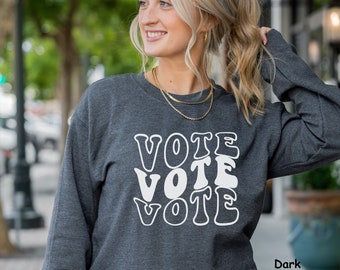 Sweatshirt, Vote Shirt, Vote Sweatshirt, Voter Shirt, Election Shirt, Voting Shirt, Gift for Her, Gift for Him, Women's Shirt, Men's Shirt