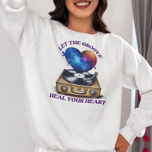 Vinyl  &quot;let the Groove Heal your heart&quot; Sweatshirt   - Mental health shirt, Music gift, , Retro Record Player Sweatshirt.
