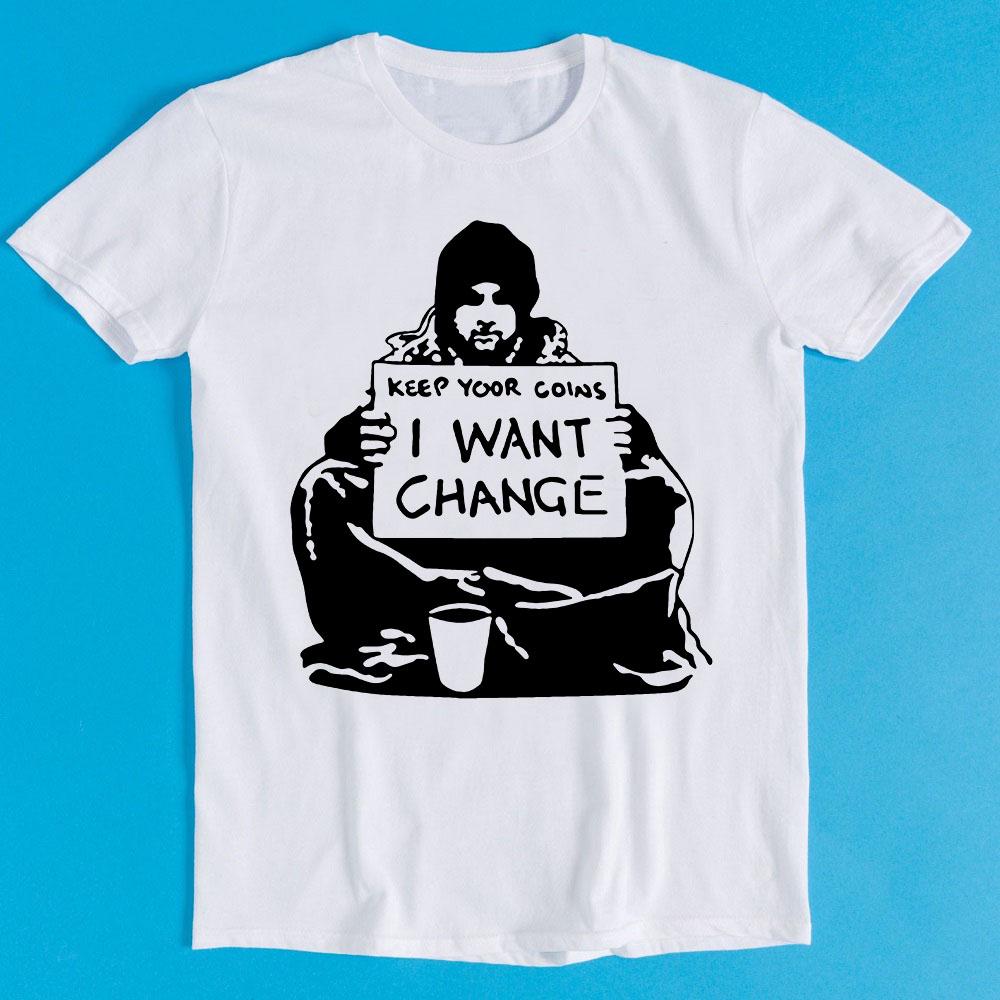 Keep Your Coins I Want Change Funny Meme Banksy Unisex Gift Tee T Shirt K1309