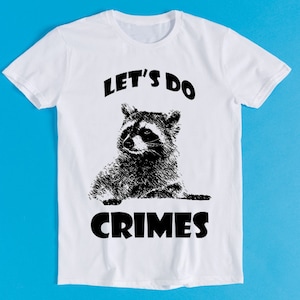 Raccoon Let&#39;s Do Crime Joke Cute Animal Retro Funny Art Drawing Gamer Anime Cult Meme Music Movie Gift Tee T Shirt K1160