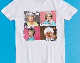 Golden Girls Savage Classy Bougie Ratchet Funny Gift Tee T Shirt K1392