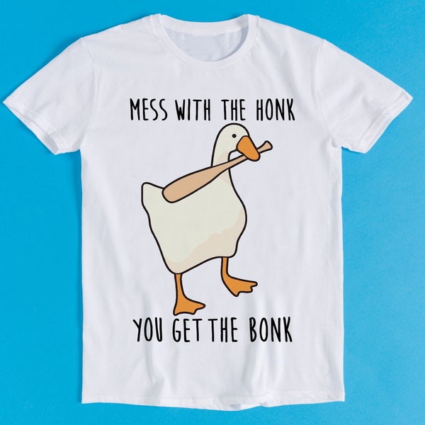 Mess With The Honk You Get The Bonk Goose Duck Weird Meme Funny Unusual Style Cult Movie Music Gift Tee T Shirt K861