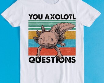 You Axolotl Questions Ambystoma Mexicanum Mexican Walking Fish Gaming DnD D20 Meme Gift Funny Tee Style Gamer Cult Movie Music T Shirt K1082