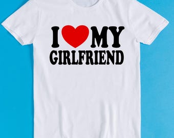 I Love My Girlfriend Mens Gift Joke Birthday Valentines Day Meme Gift Funny Tee Style Gamer Cult Movie Music T Shirt K1087
